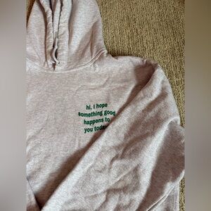 Hi, I Hope Something Good Happens to You Today! Sweatshirt